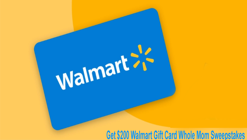Get $200 Walmart Gift Card WholeMom Sweepstakes