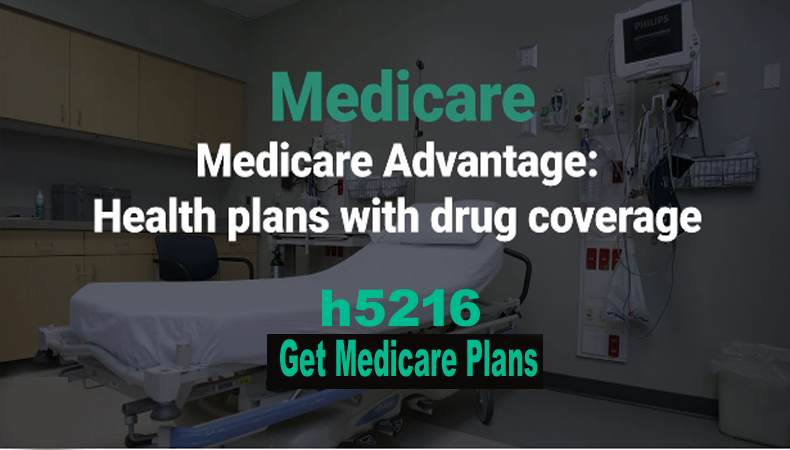 Get Medicare Plans Advantage h5216