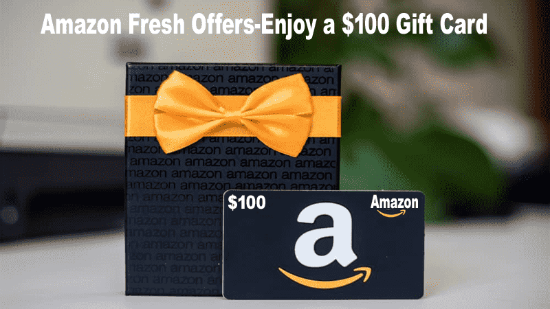 Amazon Fresh Offers Enjoy 100 USD Gift Card