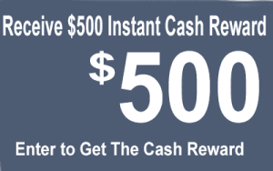 Receive $500 Instant Cash Reward