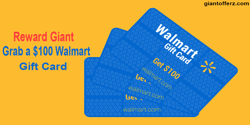 Reward Giant Grab a $100 Walmart Gift Card