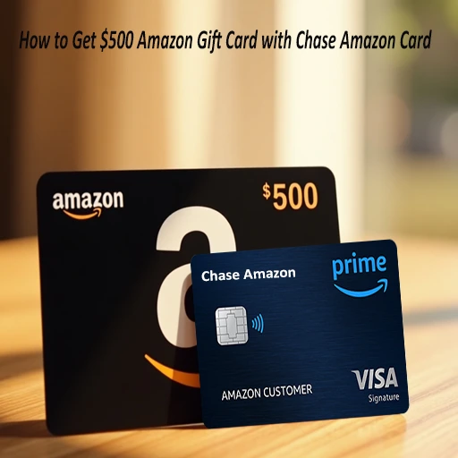 how to get $500 amazon gift card with chase amazon card